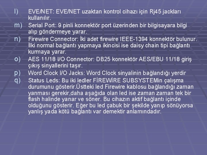 l) EVE/NET: EVE/NET uzaktan kontrol cihazı için Rj 45 jackları kullanılır. m) Serial Port: