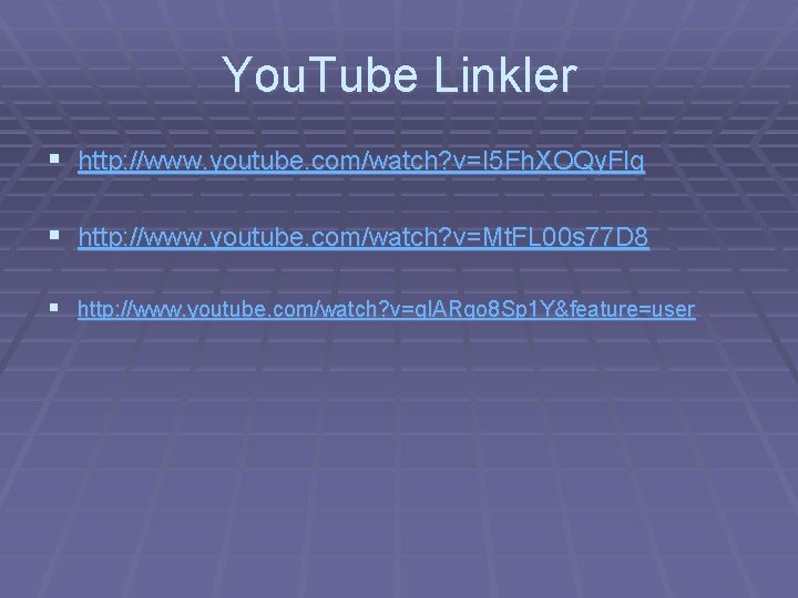You. Tube Linkler § http: //www. youtube. com/watch? v=I 5 Fh. XOQy. Flg §