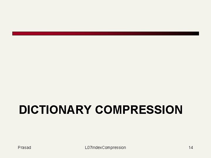 DICTIONARY COMPRESSION Prasad L 07 Index. Compression 14 
