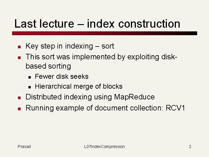 Last lecture – index construction n n Key step in indexing – sort This