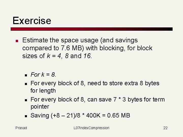 Exercise n Estimate the space usage (and savings compared to 7. 6 MB) with