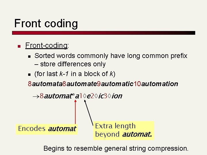 Front coding n Front-coding: Sorted words commonly have long common prefix – store differences