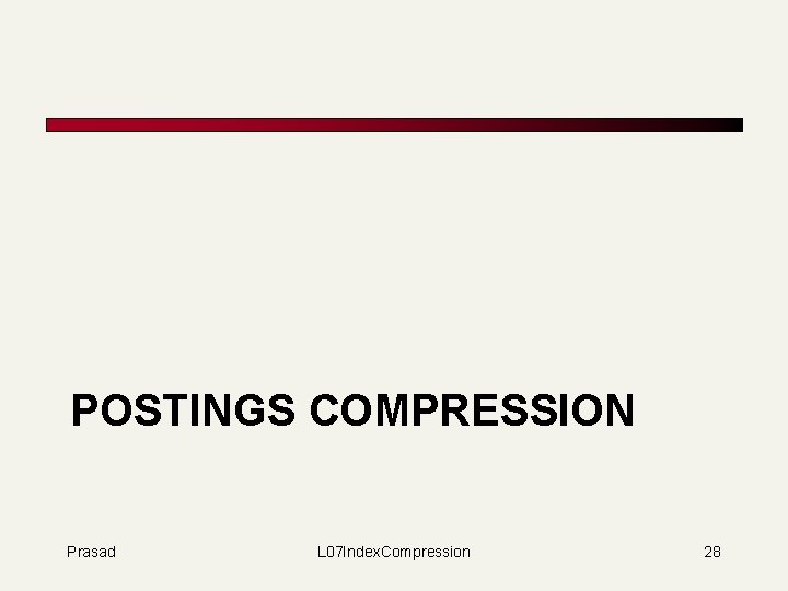 POSTINGS COMPRESSION Prasad L 07 Index. Compression 28 