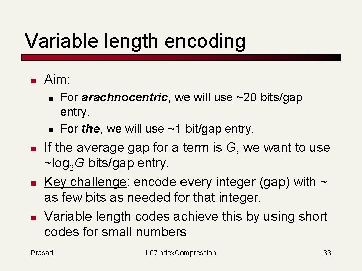 Variable length encoding n Aim: n n n For arachnocentric, we will use ~20