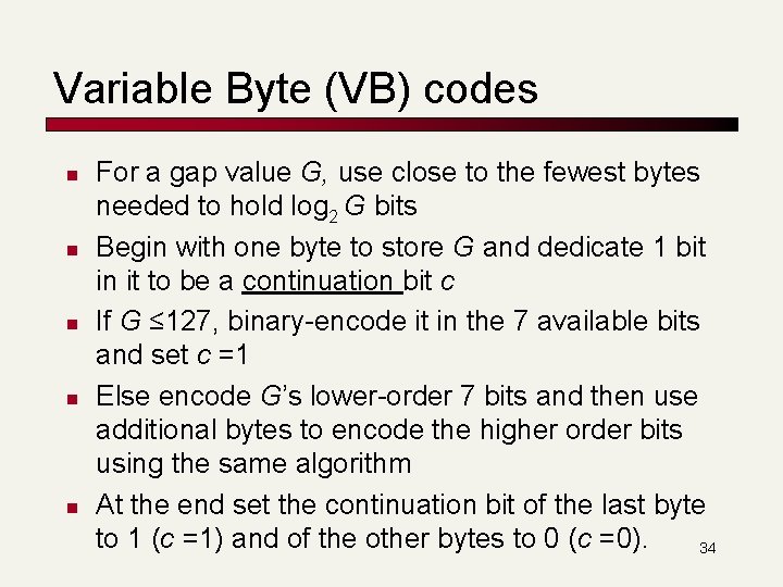 Variable Byte (VB) codes n n n For a gap value G, use close