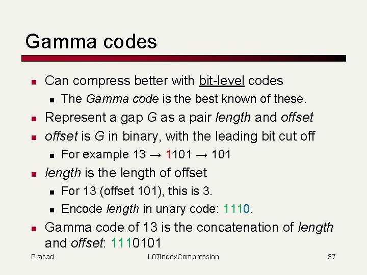 Gamma codes n Can compress better with bit-level codes n n n Represent a