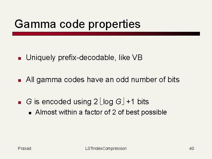 Gamma code properties n Uniquely prefix-decodable, like VB n All gamma codes have an