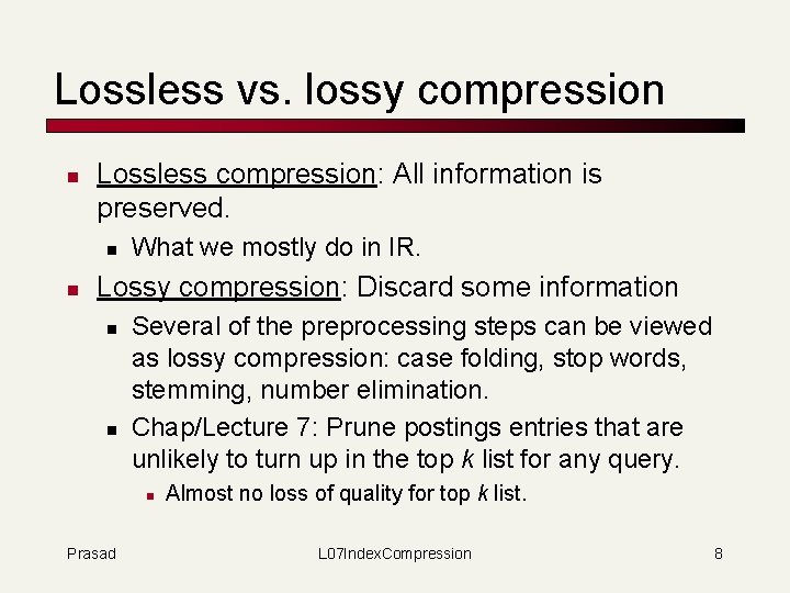 Lossless vs. lossy compression n Lossless compression: All information is preserved. n n What