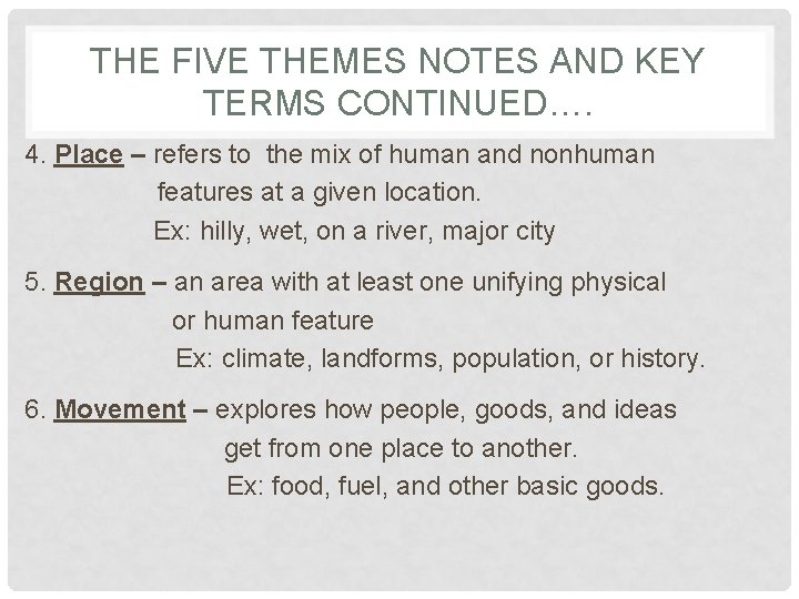 THE FIVE THEMES NOTES AND KEY TERMS CONTINUED…. 4. Place – refers to the