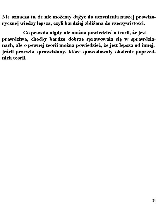 Nie oznacza to, że nie możemy dążyć do uczynienia naszej prowizorycznej wiedzy lepszą, czyli