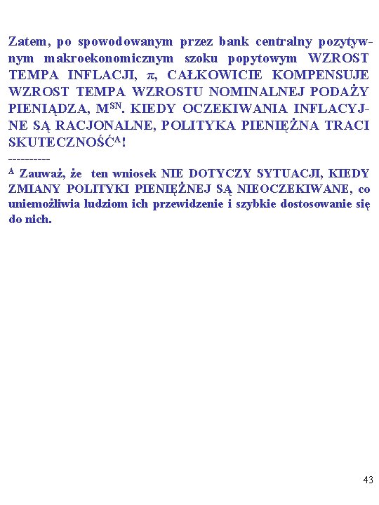 Zatem, po spowodowanym przez bank centralny pozytywnym makroekonomicznym szoku popytowym WZROST TEMPA INFLACJI, π,