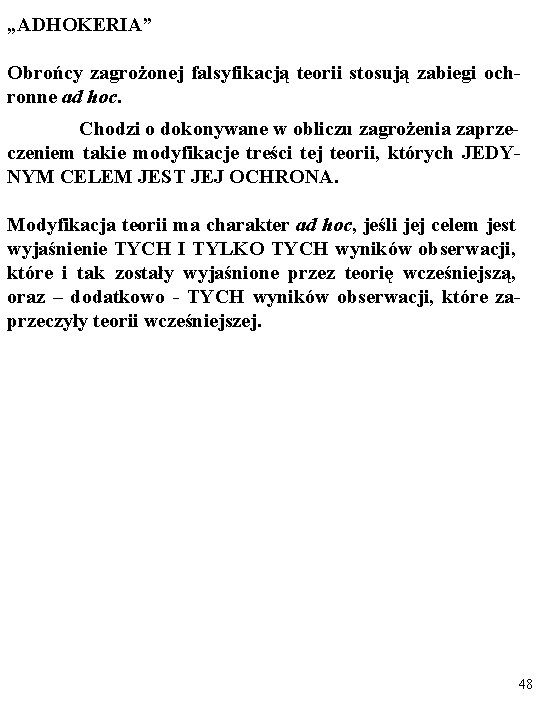 „ADHOKERIA” Obrońcy zagrożonej falsyfikacją teorii stosują zabiegi ochronne ad hoc. Chodzi o dokonywane w