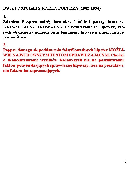 DWA POSTULATY KARLA POPPERA (1902 -1994) 1. Zdaniem Poppera należy formułować takie hipotezy, które