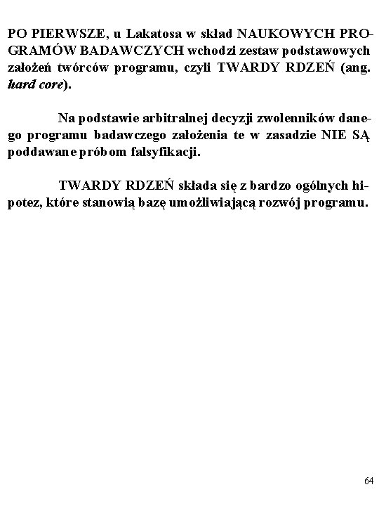 PO PIERWSZE, u Lakatosa w skład NAUKOWYCH PROGRAMÓW BADAWCZYCH wchodzi zestaw podstawowych założeń twórców