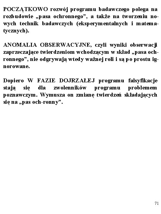 POCZĄTKOWO rozwój programu badawczego polega na rozbudowie „pasa ochronnego”, a także na tworzeniu nowych