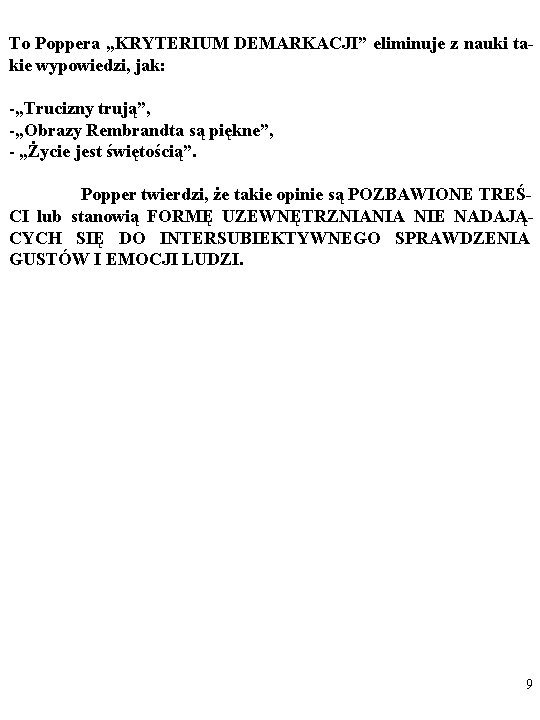 To Poppera „KRYTERIUM DEMARKACJI” eliminuje z nauki takie wypowiedzi, jak: -„Trucizny trują”, -„Obrazy Rembrandta