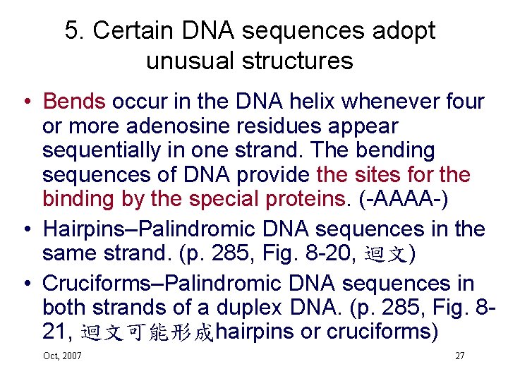 5. Certain DNA sequences adopt unusual structures • Bends occur in the DNA helix