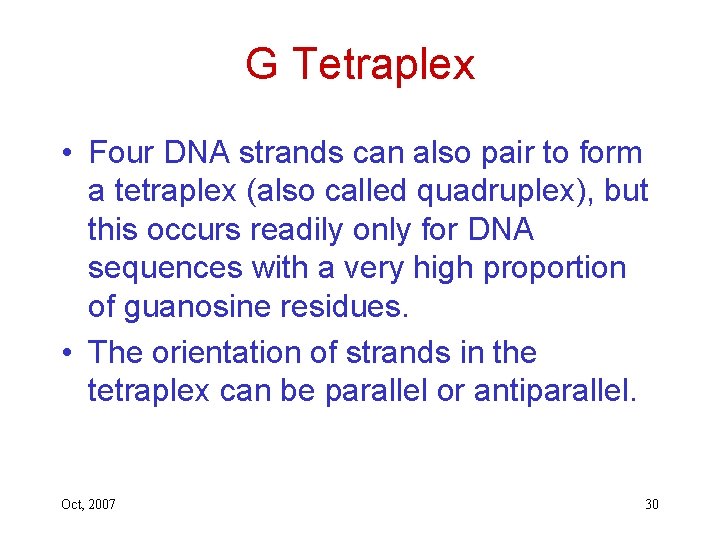 G Tetraplex • Four DNA strands can also pair to form a tetraplex (also