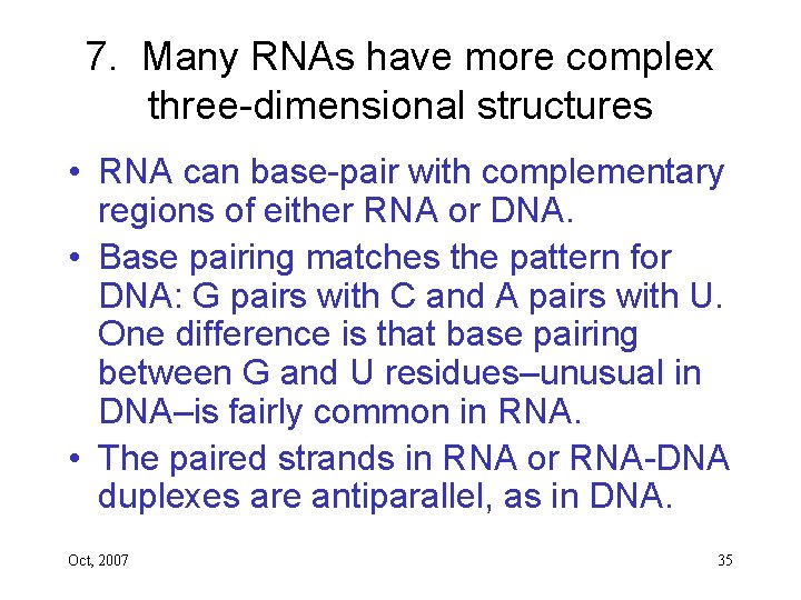 7. Many RNAs have more complex three-dimensional structures • RNA can base-pair with complementary