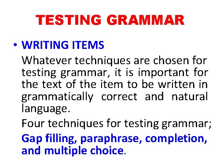 TESTING GRAMMAR • WRITING ITEMS Whatever techniques are chosen for testing grammar, it is