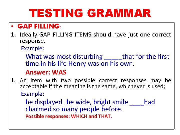 TESTING GRAMMAR • GAP FILLING: 1. Ideally GAP FILLING ITEMS should have just one