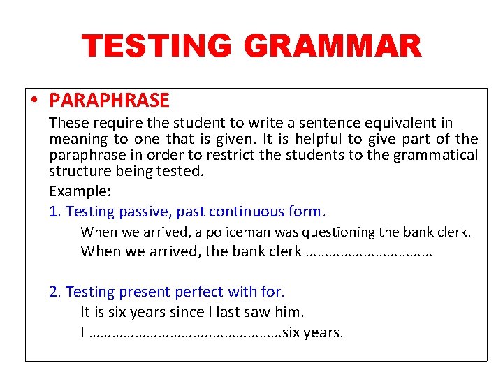 TESTING GRAMMAR • PARAPHRASE These require the student to write a sentence equivalent in