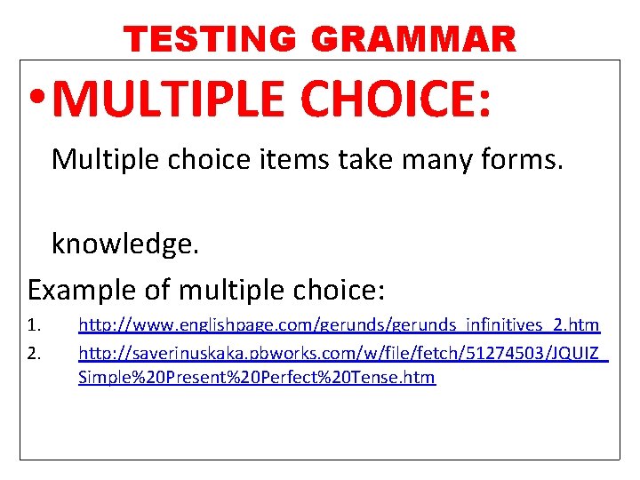 TESTING GRAMMAR • MULTIPLE CHOICE: Multiple choice items take many forms. knowledge. Example of