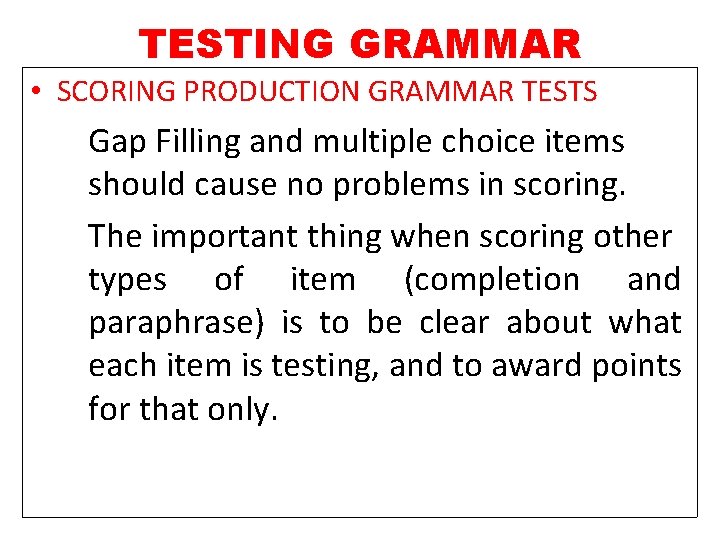 TESTING GRAMMAR • SCORING PRODUCTION GRAMMAR TESTS Gap Filling and multiple choice items should