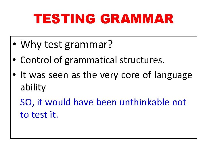 TESTING GRAMMAR • Why test grammar? • Control of grammatical structures. • It was