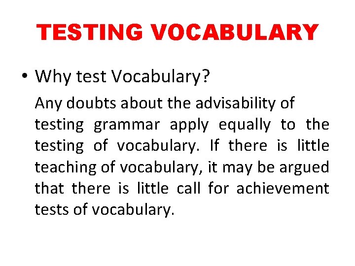TESTING VOCABULARY • Why test Vocabulary? Any doubts about the advisability of testing grammar