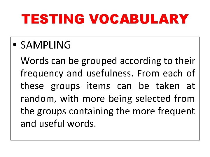 TESTING VOCABULARY • SAMPLING Words can be grouped according to their frequency and usefulness.