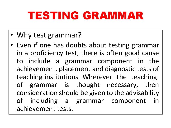 TESTING GRAMMAR • Why test grammar? • Even if one has doubts about testing