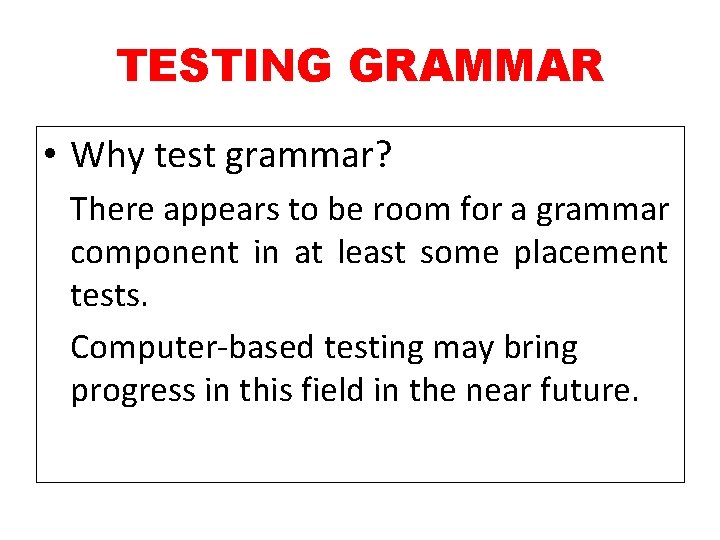 TESTING GRAMMAR • Why test grammar? There appears to be room for a grammar