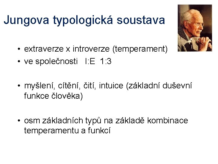 Jungova typologická soustava • extraverze x introverze (temperament) • ve společnosti I: E 1: