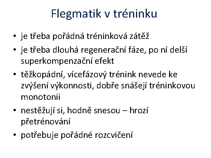 Flegmatik v tréninku • je třeba pořádná tréninková zátěž • je třeba dlouhá regenerační