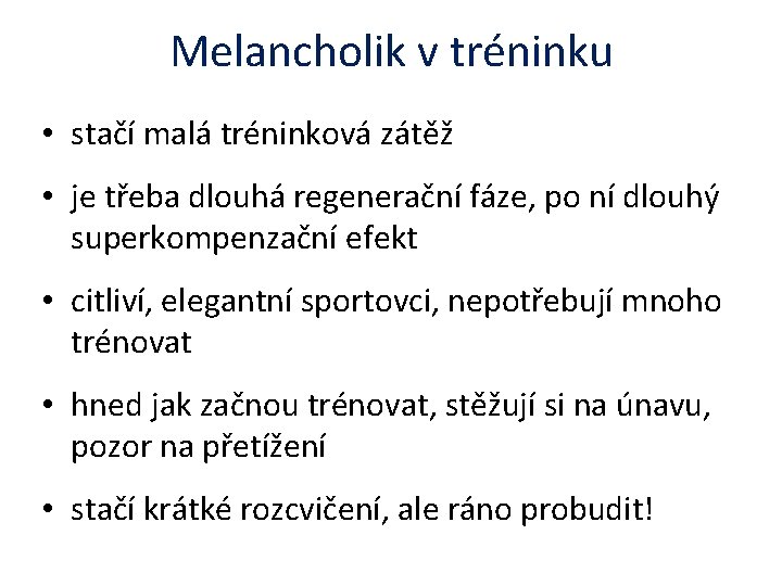 Melancholik v tréninku • stačí malá tréninková zátěž • je třeba dlouhá regenerační fáze,