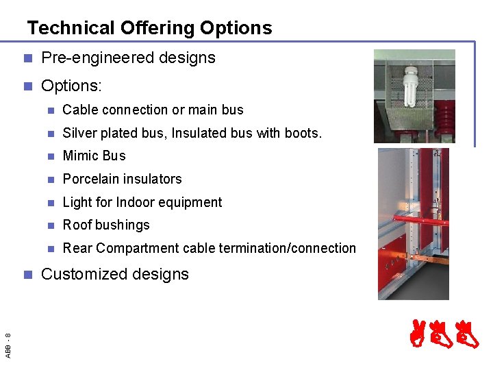 Technical Offering Options n Pre-engineered designs n Options: ABB - 8 n n Cable