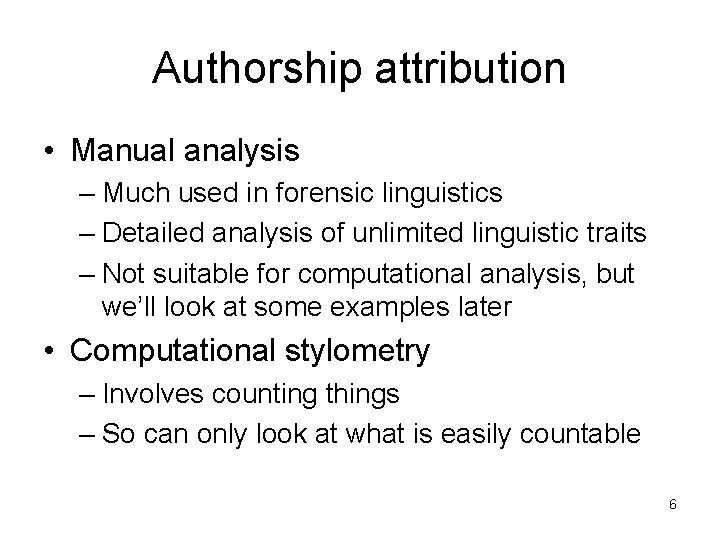 Authorship attribution • Manual analysis – Much used in forensic linguistics – Detailed analysis