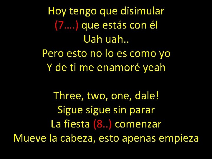 Hoy tengo que disimular (7…. ) que estás con él Uah uah. . Pero