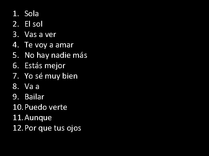 1. Sola 2. El sol 3. Vas a ver 4. Te voy a amar