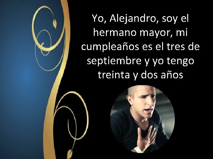 Yo, Alejandro, soy el hermano mayor, mi cumpleaños es el tres de septiembre y