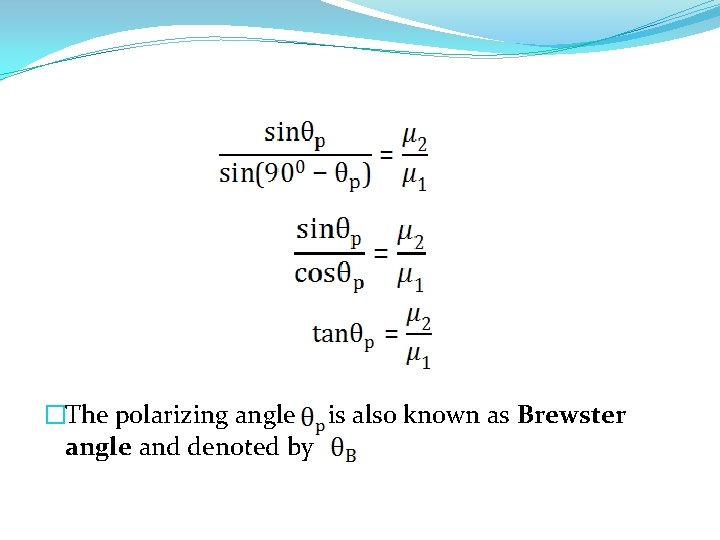 �The polarizing angle is also known as Brewster angle and denoted by 