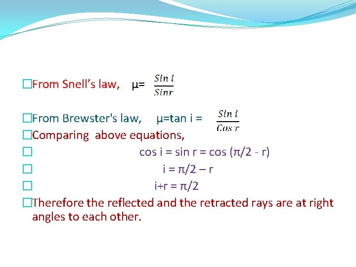 �From Snell’s law, μ= �From Brewster's law, µ=tan i = �Comparing above equations, �