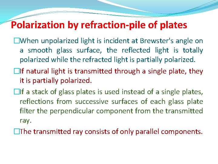 Polarization by refraction-pile of plates �When unpolarized light is incident at Brewster's angle on