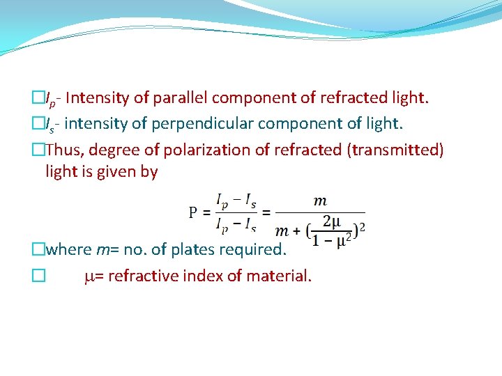 �Ip- Intensity of parallel component of refracted light. �Is- intensity of perpendicular component of