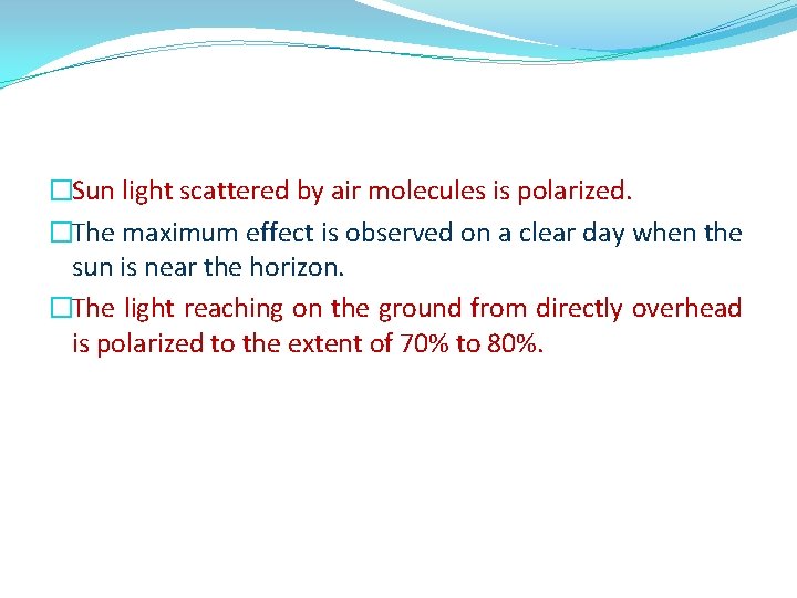 �Sun light scattered by air molecules is polarized. �The maximum effect is observed on