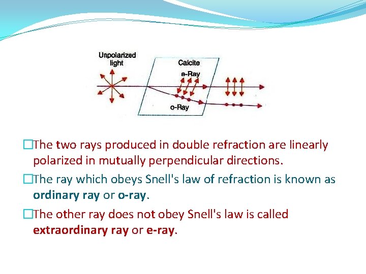 �The two rays produced in double refraction are linearly polarized in mutually perpendicular directions.