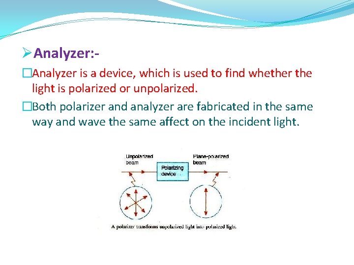 ØAnalyzer: �Analyzer is a device, which is used to find whether the light is