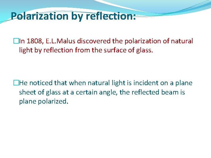 Polarization by reflection: �In 1808, E. L. Malus discovered the polarization of natural light