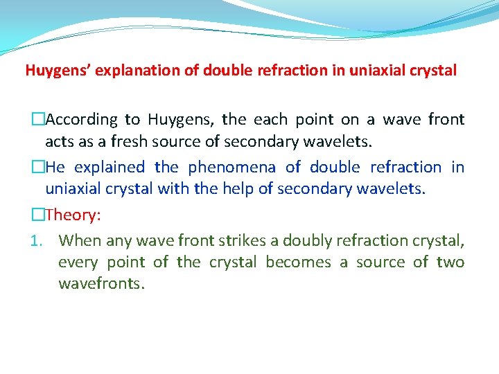 Huygens’ explanation of double refraction in uniaxial crystal �According to Huygens, the each point